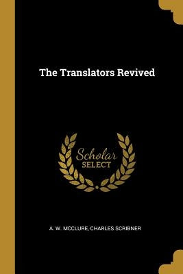 The Translators Revived by McClure, A. W.