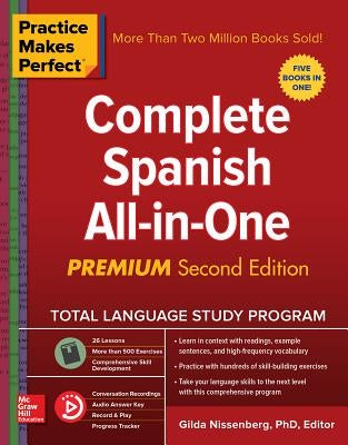 Practice Makes Perfect: Complete Spanish All-In-One, Premium Second Edition by Nissenberg, Gilda
