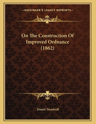 On The Construction Of Improved Ordnance (1862) by Treadwell, Daniel