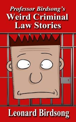 Weird Criminal Law Stories by Birdsong, Leonard