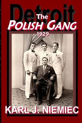 The Polish Gang: Detroit 1929 by Niemiec, Karl J.