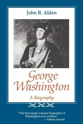 George Washington: A Biography by Alden, John Richard