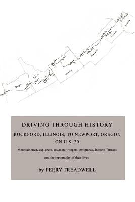 Driving Through History: Rockford, Illinois, to Newport, Oregon on U.S. 20 by Treadwell, Perry