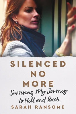 Silenced No More: Surviving My Journey to Hell and Back by Ransome, Sarah