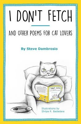 I Don't Fetch: And Other Poems for Cat Lovers by Dambrosio, Steve