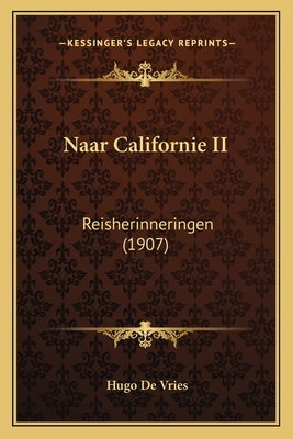 Naar Californie II: Reisherinneringen (1907) by De Vries, Hugo