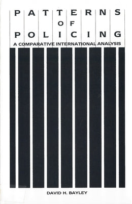 Patterns of Policing: A Comparative International Analysis by Bayley, David