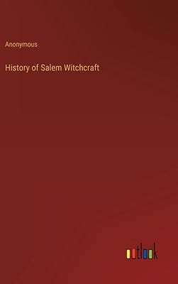 History of Salem Witchcraft by Anonymous