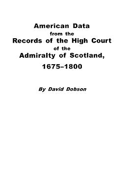 American Data from the Records of the High Court of the Admiralty of Scotland, 1675-1800 by Dobson, Kit