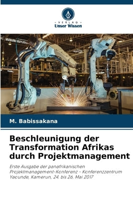 Beschleunigung der Transformation Afrikas durch Projektmanagement by Babissakana, M.