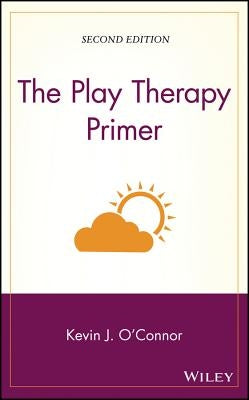 The Play Therapy Primer by O'Connor, Kevin J.