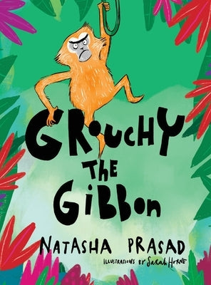 Grouchy the Gibbon by Prasad, Natasha