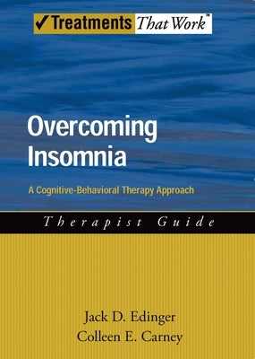 Overcoming Insomnia Therapist Guide: A Cognitive-Behavioral Therapy Approach by Edinger, Jack D.