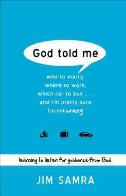 God Told Me: Who to Marry, Where to Work, Which Car to Buy... and I'm Pretty Sure I'm Not Crazy by Samra, Jim
