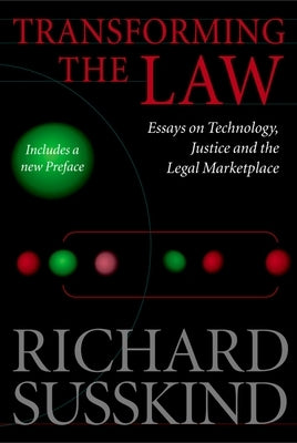 Transforming the Law: Essays on Technology, Justice, and the Legal Marketplace by Susskind, Richard