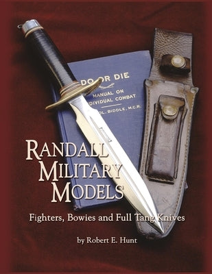 Randall Military Models: Fighters, Bowies and Full Tang Knives by Hunt, Robert E.