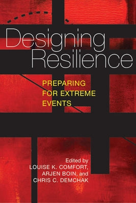 Designing Resilience: Preparing for Extreme Events by Comfort, Louise K.