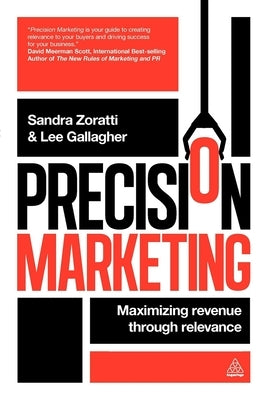 Precision Marketing: Maximizing Revenue Through Relevance by Zoratti, Sandra
