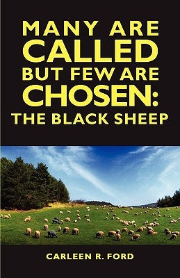 Many Are Called But Few Are Chosen: The Black Sheep by Ford, Carleen Rena