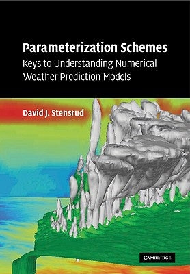 Parameterization Schemes: Keys to Understanding Numerical Weather Prediction Models by Stensrud, David J.