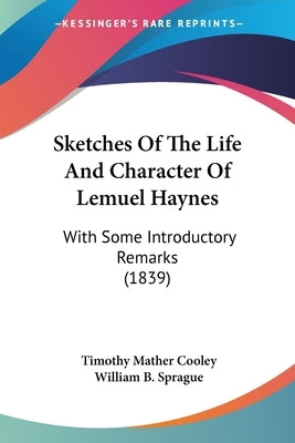 Sketches Of The Life And Character Of Lemuel Haynes: With Some Introductory Remarks (1839) by Cooley, Timothy Mather