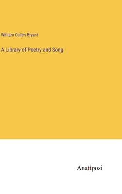 A Library of Poetry and Song by Bryant, William Cullen