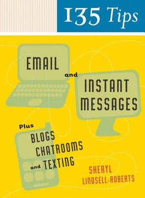 135 Tips on Email and Instant Messages: Plus Blogs, Chatrooms, and Texting by Lindsell-Roberts, Sheryl