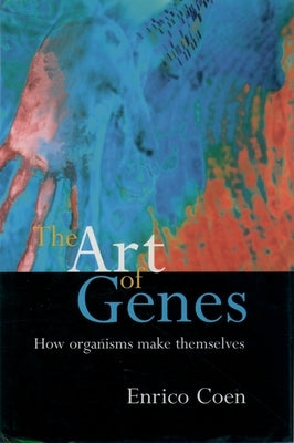 The Art of Genes: How Organisms Make Themselves by Coen, Enrico