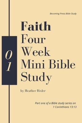 Faith - Four Week Mini Bible Study by Bixler, Heather