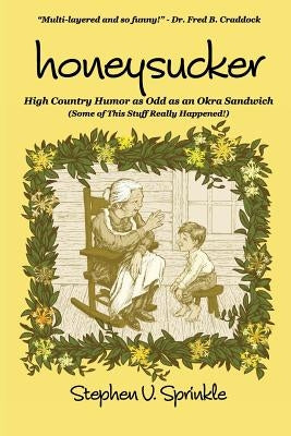 Honeysucker: High Country Humor as Odd as an Okra Sandwich by Sprinkle, Stephen V.