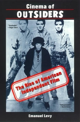Cinema of Outsiders: The Rise of American Independent Film by Levy, Emanuel