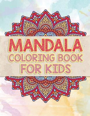 Mandala Coloring Book For Kids: Beautiful Mandalas To Unleash Your Kid's Creativity by Rose, Cathy