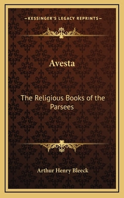Avesta: The Religious Books of the Parsees by Bleeck, Arthur Henry