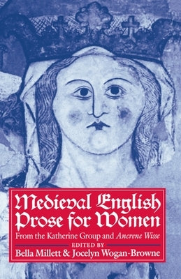 Medieval English Prose for Women: Selections from the Katherine Group and Ancrene Wisse by Millett, Bella