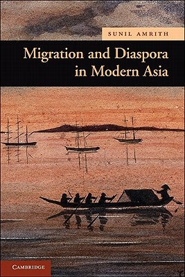 Migration and Diaspora in Modern Asia by Amrith, Sunil S.