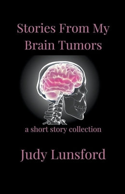 Stories from My Brain Tumors by Lunsford, Judy