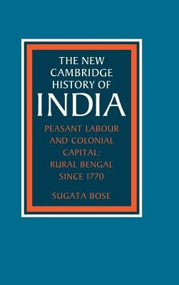 Peasant Labour and Colonial Capital by Bose, Sugata