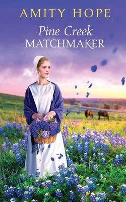 Pine Creek Matchmaker by Hope, Amity