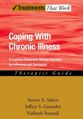 Coping with Chronic Illness: A Cognitive-Behavioral Approach for Adherence and Depression by Safren, Steven