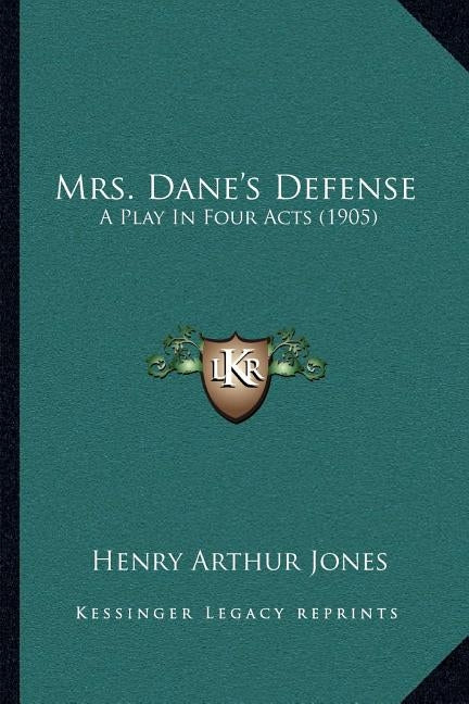 Mrs. Dane's Defense: A Play In Four Acts (1905) by Jones, Henry Arthur