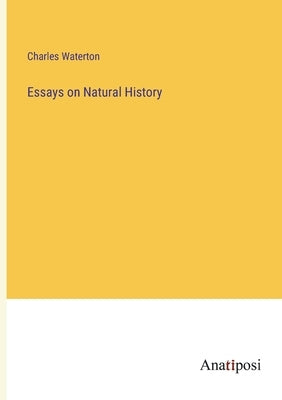 Essays on Natural History by Waterton, Charles