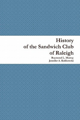 History of the Sandwich Club of Raleigh by Murray, Raymond L.
