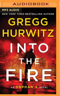 Into the Fire: An Orphan X Novel by Hurwitz, Gregg