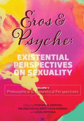 Eros & Psyche (Volume 1: Existential Perspectives on Sexuality by Simpson, Stephen W.