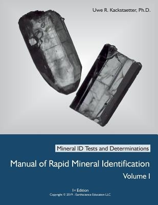 Manual of Rapid Mineral Identification - Volume I: Mineral ID Tests and Determinations by Kackstaetter, Uwe Richard