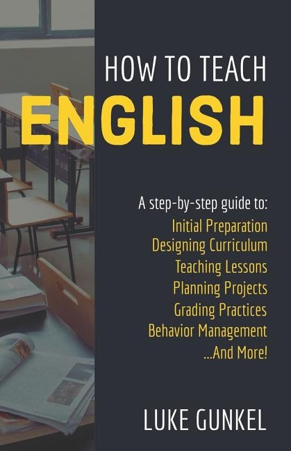 How to Teach English: A Practical, Step-by-Step Guide by Gunkel, Luke