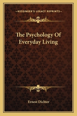 The Psychology of Everyday Living by Dichter, Ernest