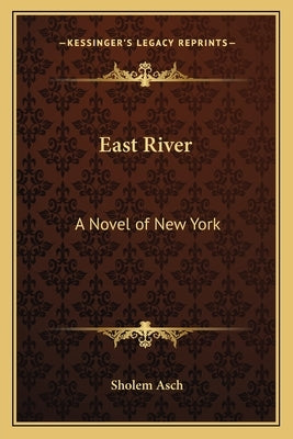 East River: A Novel of New York by Asch, Sholem