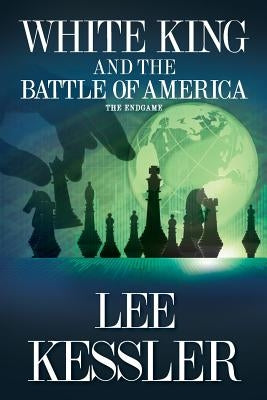 White King and the Battle of America: The Endgame by Kessler, Lee