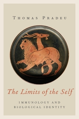 Limits of the Self: Immunology and Biological Identity by Pradeu, Thomas